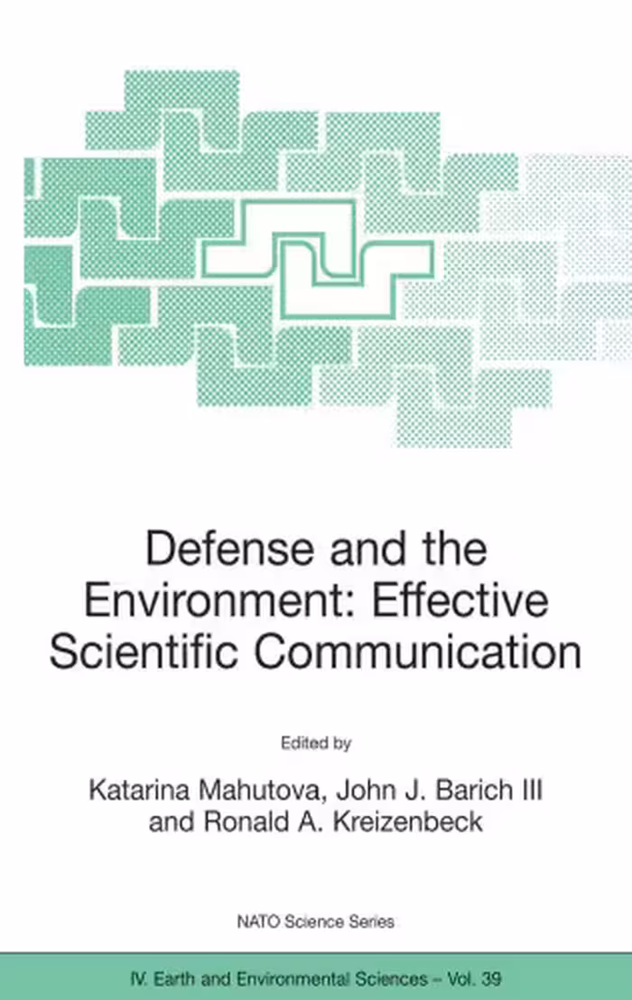 خرید و دانلود نسخه کامل کتاب Defense and the Environment: Effective Scientific Communication (NATO Science Series: IV: Earth and Environmental Sciences)
