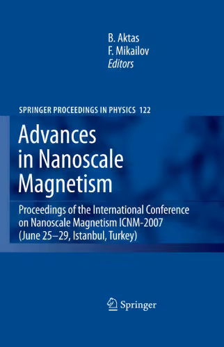 خرید و دانلود نسخه کامل کتاب Advances in Nanoscale Magnetism: Proceedings of the International Conference on Nanoscale Magnetism ICNM-2007, June 25 -29, Istanbul, Turkey