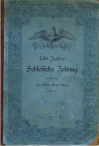خرید و دانلود نسخه کامل کتاب 150 Jahre Schlesische Zeitung 1742 - 1892 ; ein Beitrag zur vaterländischen Kultur-Geschichte