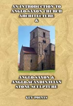 [PDF] دانلود کتاب An Introduction To Anglo-Saxon Church Architecture &amp; Anglo-Scandinavian Stone Sculpture, 2015