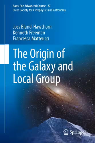 خرید و دانلود نسخه کامل کتاب The Origin of the Galaxy and Local Group: Saas-Fee Advanced Course 37 Swiss Society for Astrophysics and Astronomy