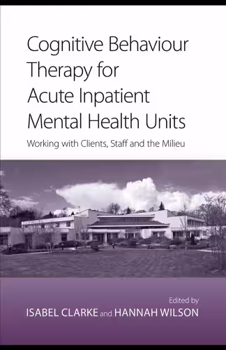 خرید و دانلود نسخه کامل کتاب Cognitive Behavior Therapy for Acute Inpatient Mental Health Units: Working with clients, staff and the milieu