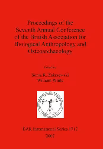 خرید و دانلود نسخه کامل کتاب Proceedings of the Seventh Annual Conference of the British Association for Biological Anthropology and Osteoarchaeology