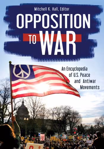 خرید و دانلود نسخه کامل کتاب Opposition to War: An Encyclopedia of U.S. Peace and Antiwar Movements
