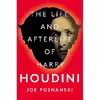 کتاب The Life and Afterlife of Harry Houdini اثر Joe Posnanski انتشارات Avid Reader Press