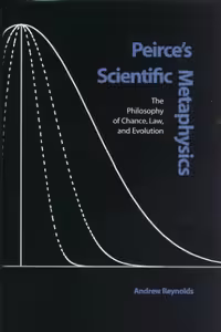 خرید و دانلود نسخه کامل کتاب Peirce's Scientific Metaphysics: The Philosophy of Chance, Law, &amp; Evolution (Vanderbilt Library of American Philosophy)