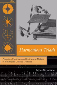 خرید و دانلود نسخه کامل کتاب Harmonious Triads: Physicists, Musicians, and Instrument Makers in Nineteenth-Century Germany (Transformations: Studies in the History of Science and Technology)