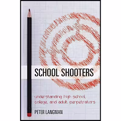 کتاب School Shooters اثر Peter F. Langman انتشارات Rowman and Littlefield Publishers