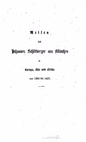 خرید و دانلود نسخه کامل کتاب Reisen des Johannes Schiltherger aus München in Europa, Afia und Afrika von 1394 bis 1427 ; Zum ersten Mal nach der gleichzeitigen Heidelberger Handschrift herausgegeben und erläutert