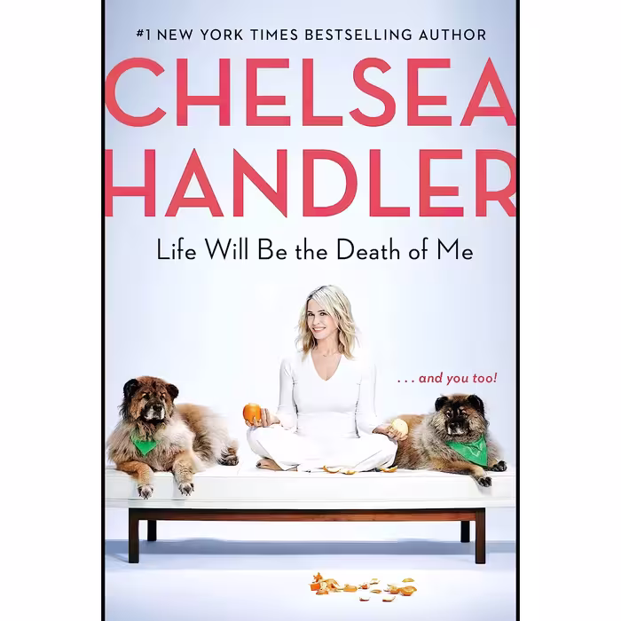 کتاب زبان اصلی Life Will Be the Death of Me    and you too اثر Chelsea Handler