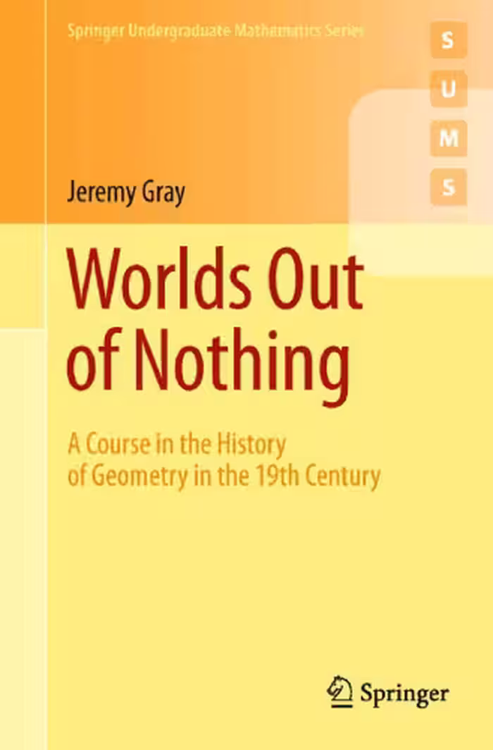 خرید و دانلود نسخه کامل کتاب Worlds Out of Nothing: A Course in the History of Geometry in the 19th Century