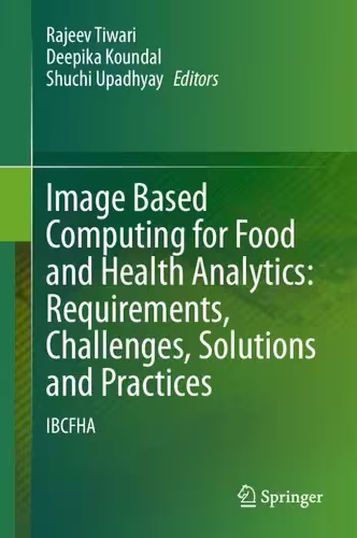 خرید و دانلود نسخه کامل کتاب Image Based Computing for Food and Health Analytics: Requirements, Challenges, Solutions and Practices: IBCFHA