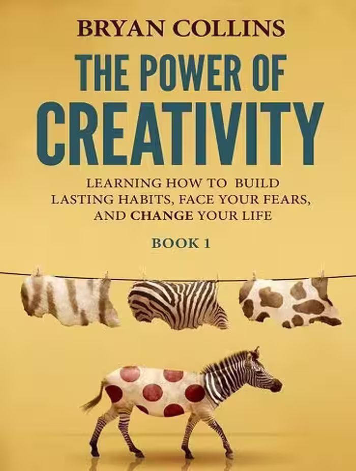 کتاب The Power of Creativity (Book 1): Learning How to Build Lasting Habits, Face Your Fears and Change Your Life (زبان اصلی)