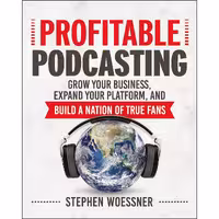 کتاب زبان اصلی Profitable Podcasting اثر Stephen Woessner انتشارات AMACOM