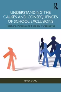 خرید و دانلود نسخه کامل کتاب Understanding the Causes and Consequences of School Exclusions: Teachers, Parents and Schools' Perspectives