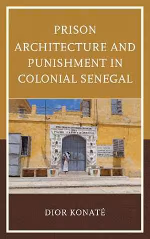 [PDF] دانلود کتاب Prison Architecture And Punishment In Colonial Senegal, 2018