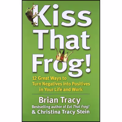 کتاب Kiss That Frog! اثر Brian Tracy and Christina Tracy Stein انتشارات Berrett-Koehler Publishers