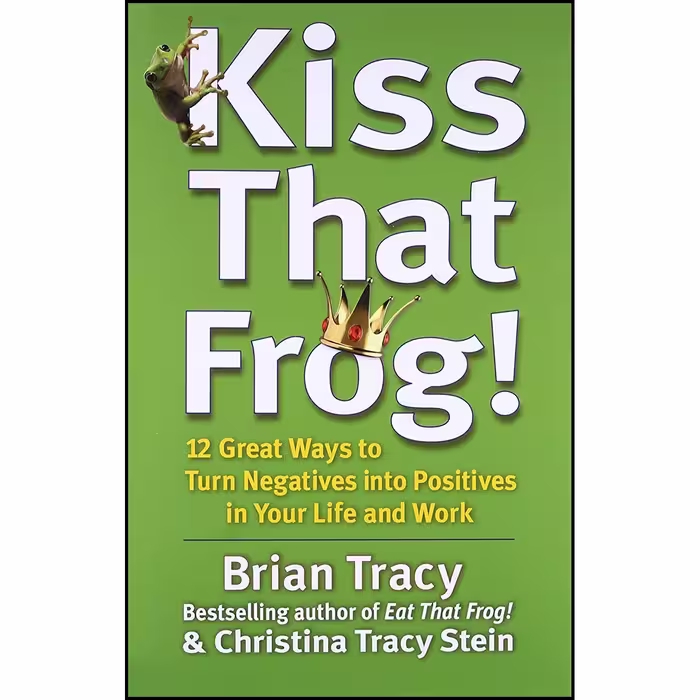 کتاب Kiss That Frog! اثر Brian Tracy and Christina Tracy Stein انتشارات Berrett-Koehler Publishers