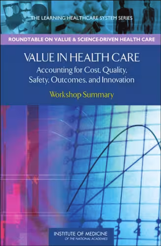 خرید و دانلود نسخه کامل کتاب Value in Health Care: Accounting for Cost, Quality, Safety, Outcomes, and Innovations: Workshop Summary (The Learning Healthcare System)