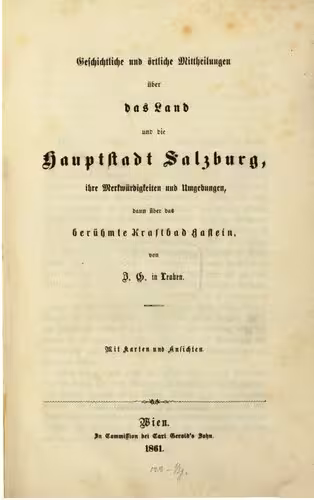 خرید و دانلود نسخه کامل کتاب Geschichtliche und örtliche Mitteilungen über das Land und die Hauptstadt Salzburg, ihre Merkwürdigkeiten und Umgebungen, dann über das berühmte Kraftbad Gastein