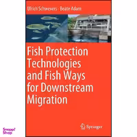 کتاب Fish Protection Technologies and Fish Ways for Downstream Migration اثر Ulrich Schwevers and Beate Adam انتشارات Springer