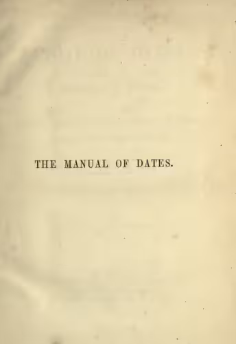 خرید و دانلود نسخه کامل کتاب The Manual of Dates: A Dictionary of Reference to the Most Important Events in the History of Mankind to be found in Authentic Records