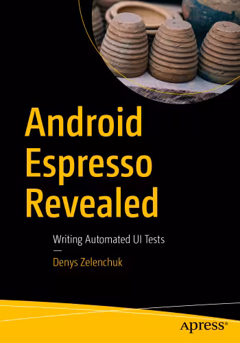 خرید و دانلود نسخه کامل کتاب Android Espresso Revealed: Writing Automated UI Tests