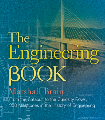 خرید و دانلود نسخه کامل کتاب The Engineering Book: From the Catapult to the Curiosity Rover, 250 Milestones in the History of Engineering