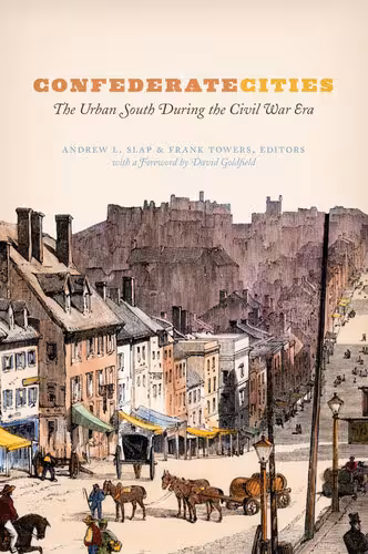 خرید و دانلود نسخه کامل کتاب Confederate Cities: The Urban South during the Civil War Era