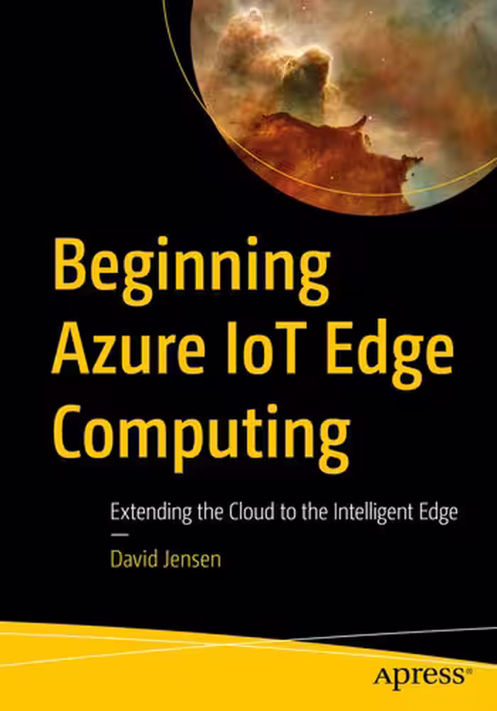 خرید و دانلود نسخه کامل کتاب Beginning Azure IoT Edge Computing: Extending the Cloud to the Intelligent Edge