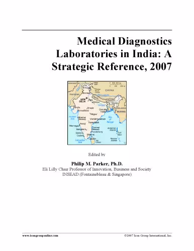 خرید و دانلود نسخه کامل کتاب Medical Diagnostics Laboratories in India: A Strategic Reference, 2007