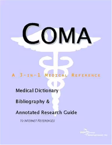 خرید و دانلود نسخه کامل کتاب Coma - A Medical Dictionary, Bibliography, and Annotated Research Guide to Internet References