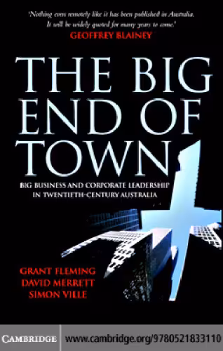 خرید و دانلود نسخه کامل کتاب The Big End of Town: Big Business and Corporate Leadership in Twentieth-Century Australia
