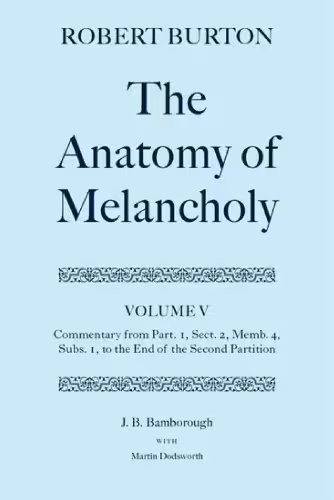 خرید و دانلود نسخه کامل کتاب The Anatomy of Melancholy Volume V: Commentary from Part. 1, Sect. 2, Memb. 4, Subs. 1 to the End of the Second Partition