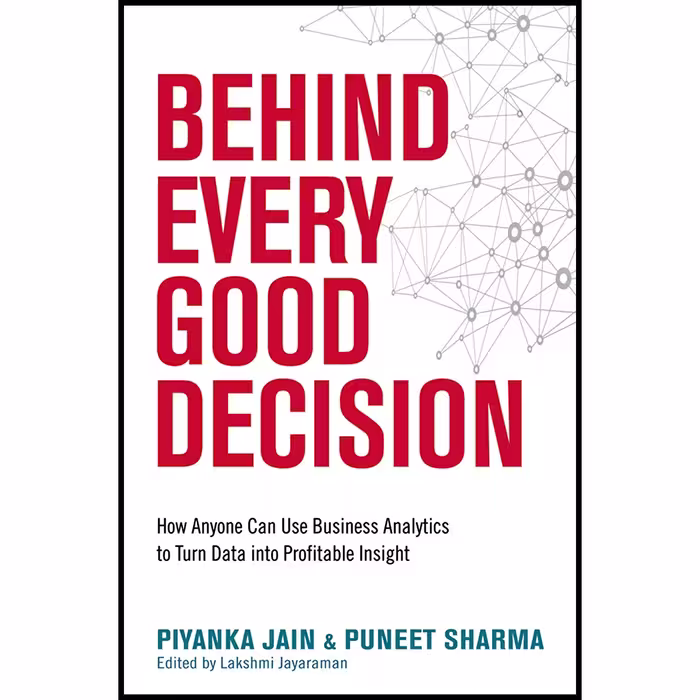 کتاب Behind Every Good Decision اثر Piyanka Jain and Puneet Sharma انتشارات AMACOM
