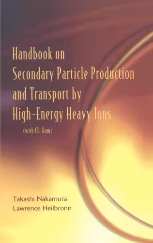 خرید و دانلود نسخه کامل کتاب Handbook on Secondary Particle Production and Transport by High-Energy Heavy Ions