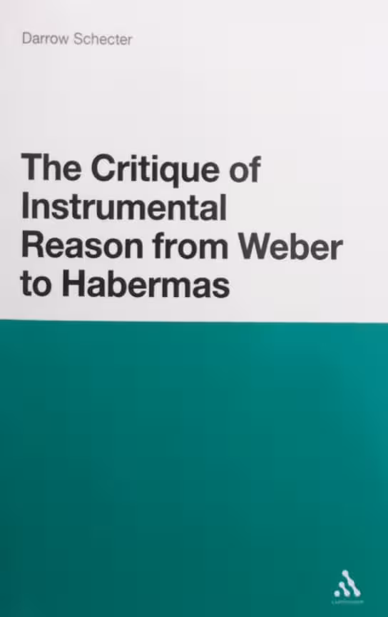 The Critique of Instrumental Reason from Weber to Habermas
