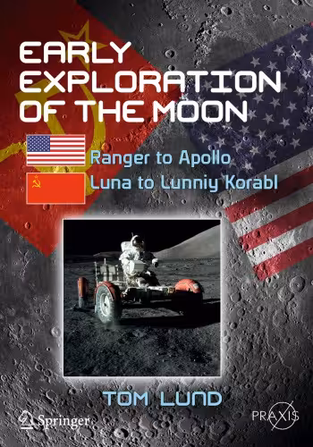 خرید و دانلود نسخه کامل کتاب Early Exploration of the Moon: Ranger to Apollo, Luna to Lunniy Korabl