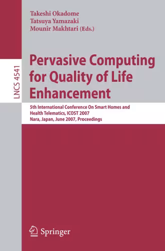 خرید و دانلود نسخه کامل کتاب Pervasive Computing for Quality of Life Enhancement: 5th International Conference On Smart Homes and Health Telematics, ICOST 2007, Nara, Japan, June 21-23, ... Applications, incl. Internet Web, and HCI)