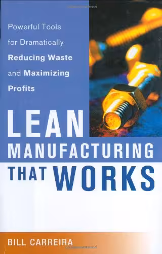 خرید و دانلود نسخه کامل کتاب Lean Manufacturing That Works: Powerful Tools for Dramatically Reducing Waste and Maximizing Profits