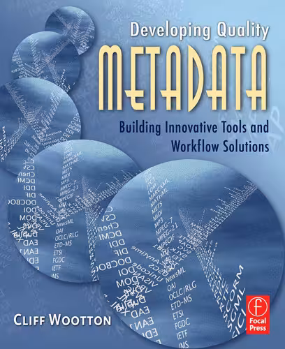 خرید و دانلود نسخه کامل کتاب Developing Quality Metadata: Building Innovative Tools and Workflow Solutions