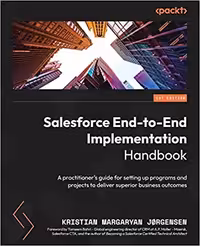 خرید و دانلود نسخه کامل کتاب Salesforce End-to-End Implementation Handbook: A practitioner&#039;s guide for setting up programs and projects to deliver superior business outcomes - Orginal Pdf