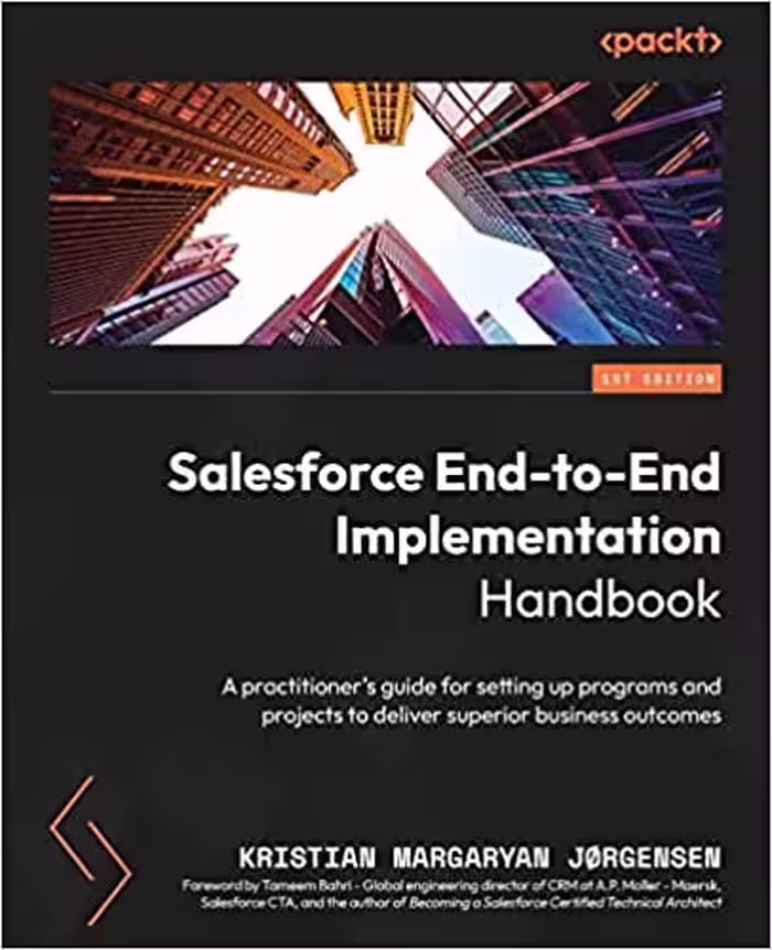 خرید و دانلود نسخه کامل کتاب Salesforce End-to-End Implementation Handbook: A practitioner's guide for setting up programs and projects to deliver superior business outcomes - Orginal Pdf