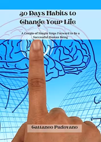 خرید و دانلود نسخه کامل کتاب 30 Days Habits to Change Your Life: A Couple of Simple Steps Forward to Be a Successful Human Being [2022] -   pdf