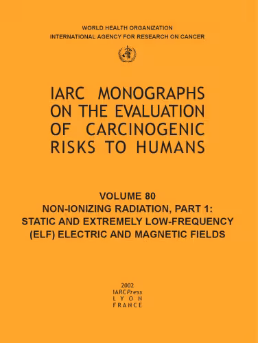 خرید و دانلود نسخه کامل کتاب Non-Ionizing Radiation: Static and Extremely Low-Frequency (ELF) Electric and Magnetic Fields (IARC Monographs on the Evaluation of the Carcinogenic Risks to Humans