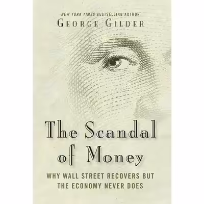 کتاب The Scandal of Money اثر George Gilder انتشارات Regnery Gateway
