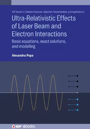 خرید و دانلود نسخه کامل کتاب Ultra-Relativistic Effects of Laser Beam and Electron Interactions: Basic Equations, Exact Solutions, and Modelling