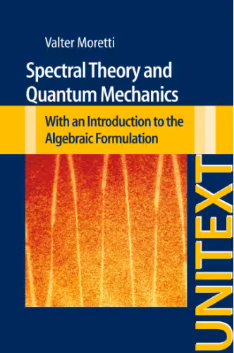 خرید و دانلود نسخه کامل کتاب Spectral Theory and Quantum Mechanics: With an Introduction to the Algebraic Formulation