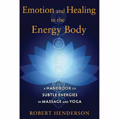 کتاب Emotion and Healing in the Energy Body اثر Robert Henderson انتشارات Healing Arts Press