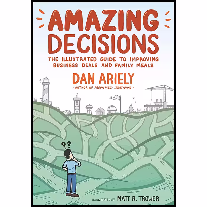 کتاب Amazing Decisions اثر Dan Ariely and Matt R. Trower انتشارات Hill and Wang